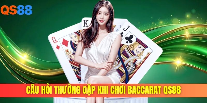 Câu hỏi thường gặp khi chơi baccarat QS88