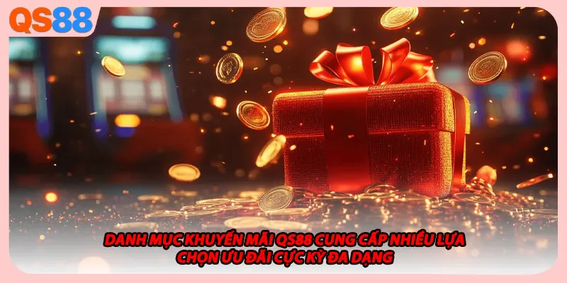 Danh mục khuyến mãi QS88 cung cấp nhiều lựa chọn ưu đãi cực kỳ đa dạng